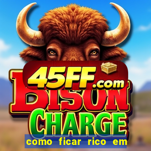 como ficar rico em 3 dias